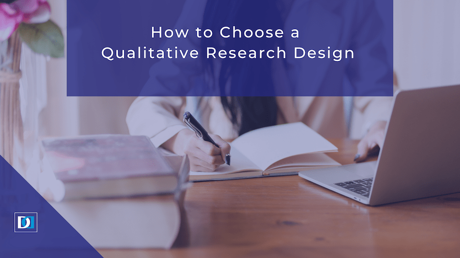 How to Choose a Qualitative Research Design